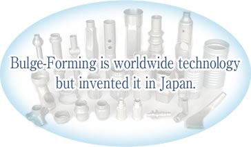 Bulge-Forming is worldwide technology but invented it in Japan